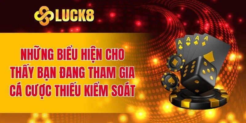 Dấu hiệu cho thấy bạn đang tham gia cá cược thiếu kiểm soát