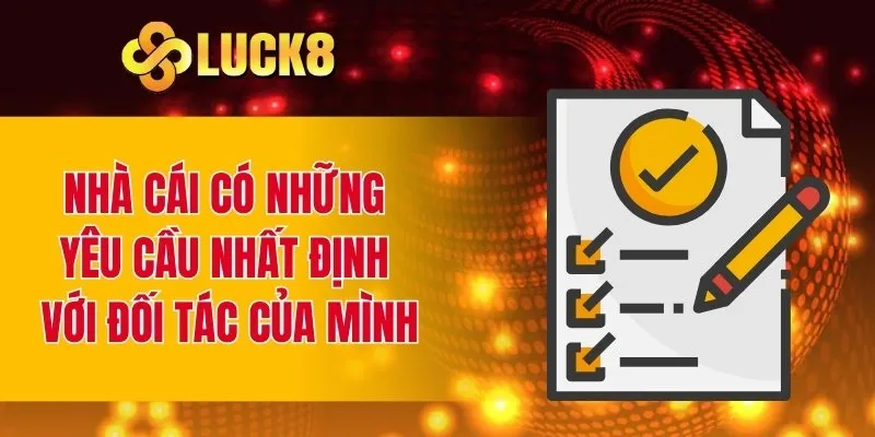 Nhà cái có những yêu cầu nhất định với đối tác của mình